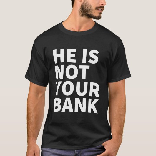 Hij is niet jouw bank t-shirt (Voorkant)