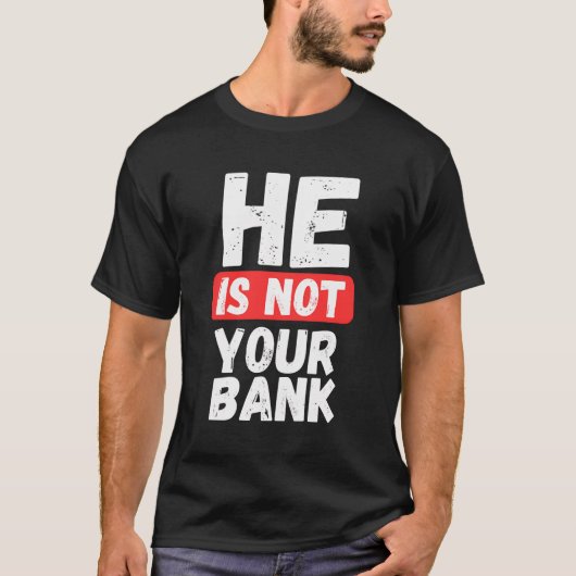 Hij is niet jouw bank t-shirt (Voorkant)