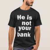 Hij is niet jouw bank t-shirt (Voorkant)