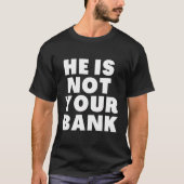 Hij is niet jouw bank t-shirt (Voorkant)