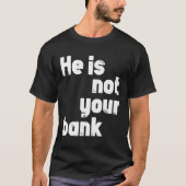 Hij is niet jouw bank t-shirt (Voorkant)