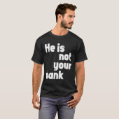 Hij is niet jouw bank t-shirt (Voorkant volledig)