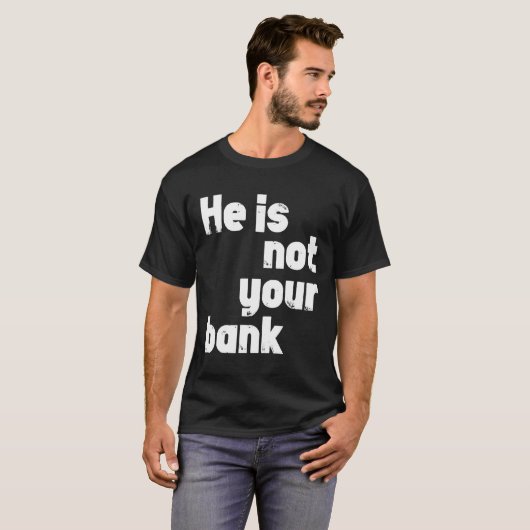 Hij is niet jouw bank t-shirt (Voorkant volledig)