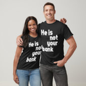 Hij is niet jouw bank t-shirt (Unisex)