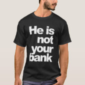 Hij is niet jouw bank t-shirt (Voorkant)