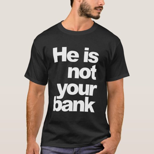 Hij is niet jouw bank t-shirt (Voorkant)