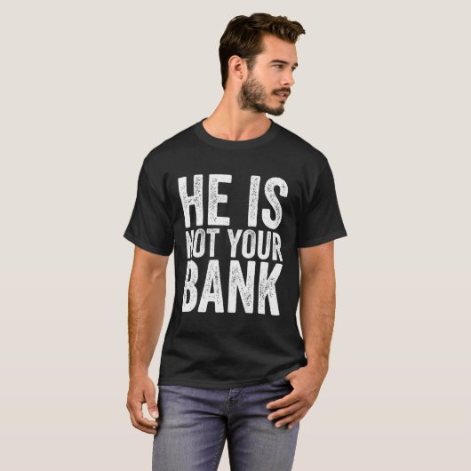 Hij is niet jouw bank t-shirt (Voorkant volledig)