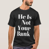 Hij is niet jouw bank t-shirt (Voorkant)