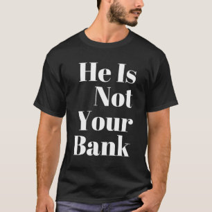 Hij is niet jouw bank t-shirt
