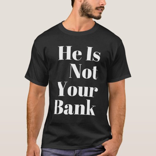 Hij is niet jouw bank t-shirt (Voorkant)