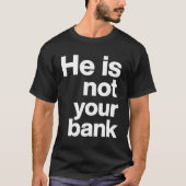 Hij is niet jouw bank t-shirt (Voorkant)