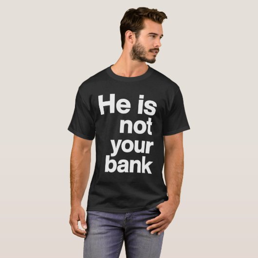 Hij is niet jouw bank t-shirt (Voorkant volledig)
