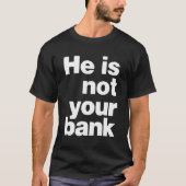Hij is niet jouw bank t-shirt (Voorkant)