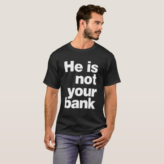 Hij is niet jouw bank trending t-shirt (Voorkant volledig)