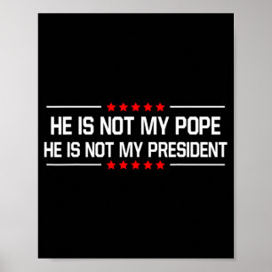 Hij is niet mijn paus Trump en niet mijn President Poster