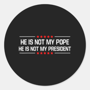 Hij is niet mijn paus Trump en niet mijn President Ronde Sticker