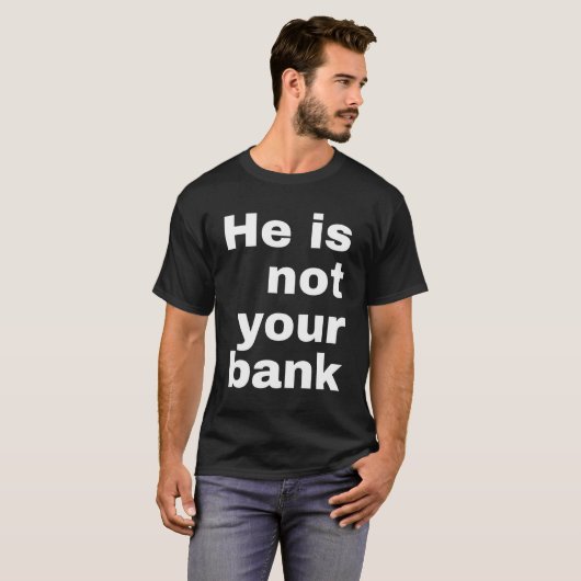 Hij is niet uw bank - Mannen vrouwen T-shirt (Voorkant volledig)