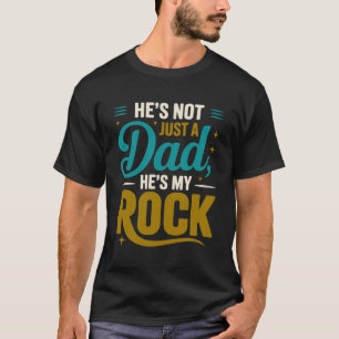 Hij is niet zomaar een vader, hij is mijn rots t-shirt