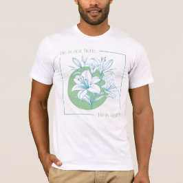 Hij is OPgestaan! - Groene + Turquoise lelie T-shirt