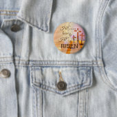 Hij is Risen Jesus Pin Custom Size Button (In situ)