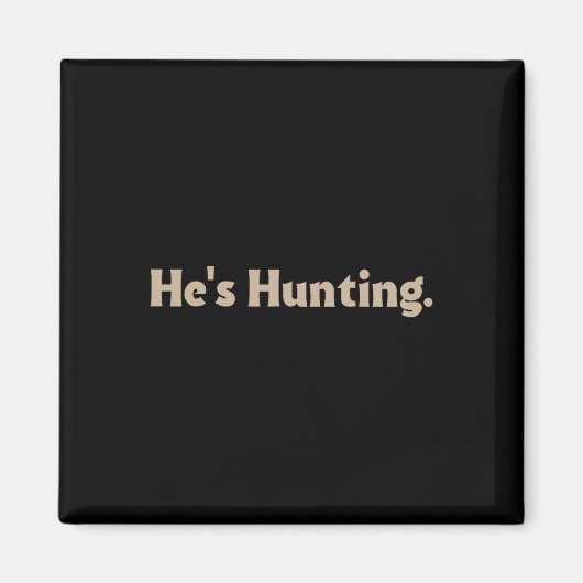 Hij jaagt op grappige geschenken 3 magneet (Voorkant)