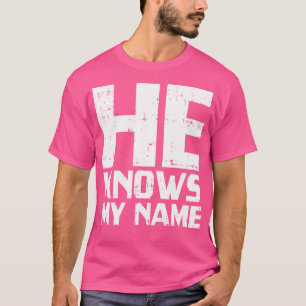 Hij kent mijn naam Bijbelgod Jezus Religieuze Chri T-shirt