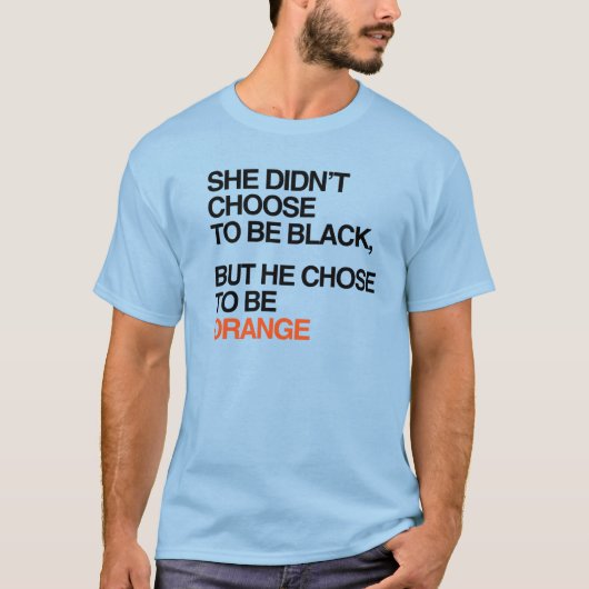 Hij koos ervoor om oranje te zijn t-shirt (Voorkant)