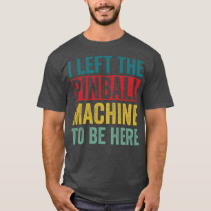 Hij liet de flipperkast achter om hier te zijn Arc T-shirt