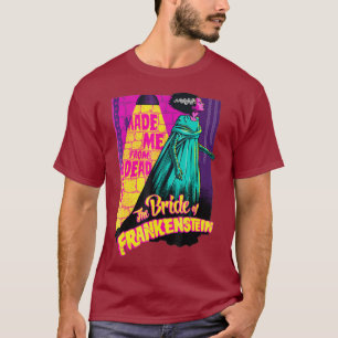 Hij maakte me van de dode bruid van Frankenstein T-shirt