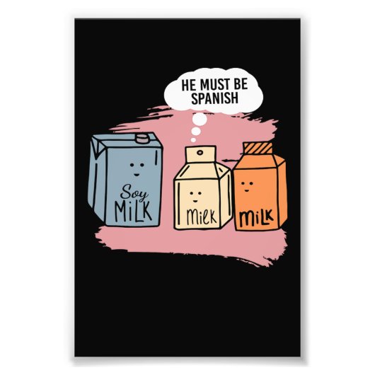 Hij moet Spaanse melk zijn, soy Milk Soy Foto Afdruk (Voorkant)