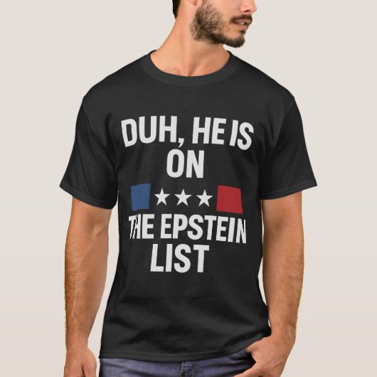 HIJ STAAT OP DE LIJST VAN EPSTEIN T-SHIRT (Voorkant)
