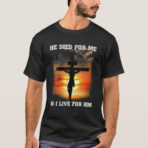 Hij stierf voor mij, dus ik leef voor zijn Jezus L T-shirt