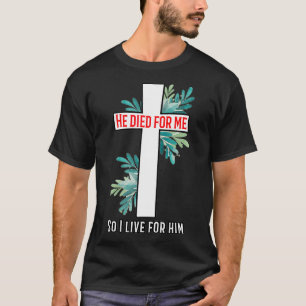 Hij stierf voor mij, dus ik woon voor hem t-shirt