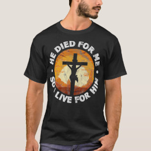 Hij stierf voor mij en dus leef ik voor zijn Chris T-shirt