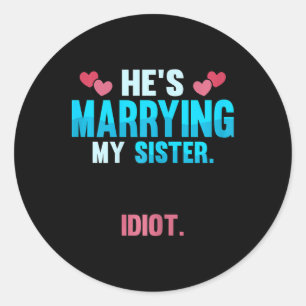 Hij trouwt met mijn zus Idioot Ronde Sticker
