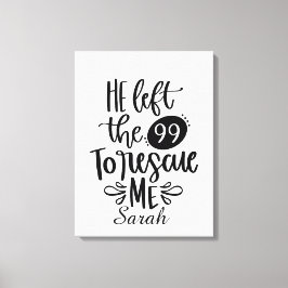 Hij verliet de 99 om mij te redden Canvasprint Canvas Afdruk