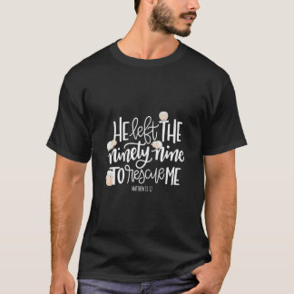 Hij verliet de 99 om mij te redden Heer is mijn he T-shirt