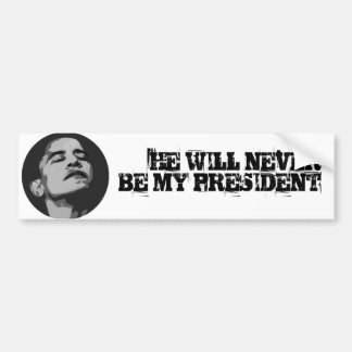 Hij zal nooit mijn PRESIDENT zijn. Bumpersticker