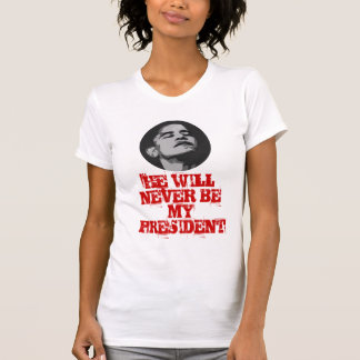 Hij zal nooit mijn PRESIDENT zijn. T-shirt