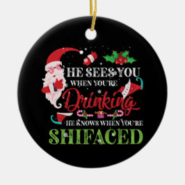 Hij ziet je als je Drink dat hij weet Keramisch Ornament