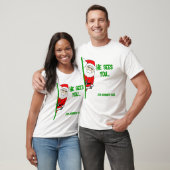 Hij ziet u... (in godsnaam) Kerstman T-shirt (Unisex)