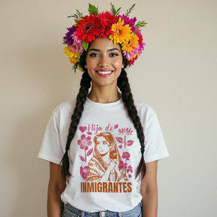 Hija De Inmigrantes Dochter van Immigranten Bloeme T-shirt