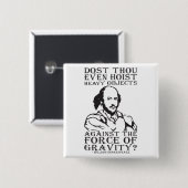 Hijst u zelfs zware voorwerpen? - Shakespeare Vierkante Button 5,1 Cm (Voorkant /achterkant)