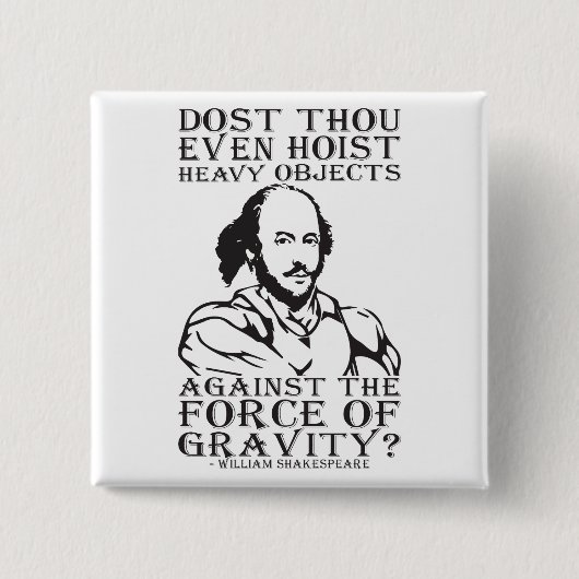 Hijst u zelfs zware voorwerpen? - Shakespeare Vierkante Button 5,1 Cm (Voorkant)