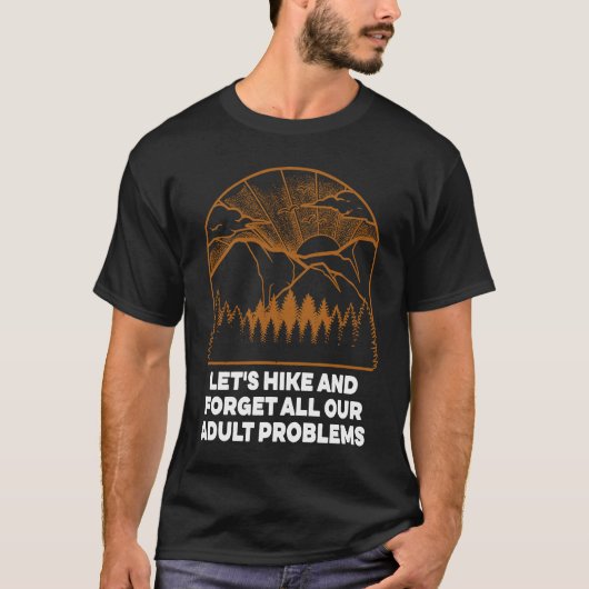 Hike and Forget Problems Hiking Motivational Quote T-shirt (Voorkant)