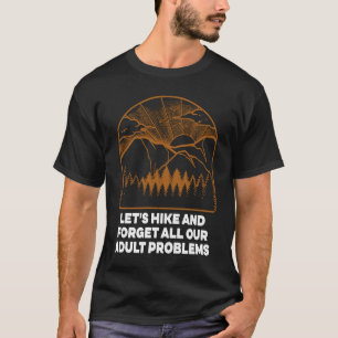 Hike en vergeet Problemen die Motivatie Citaat tre T-shirt
