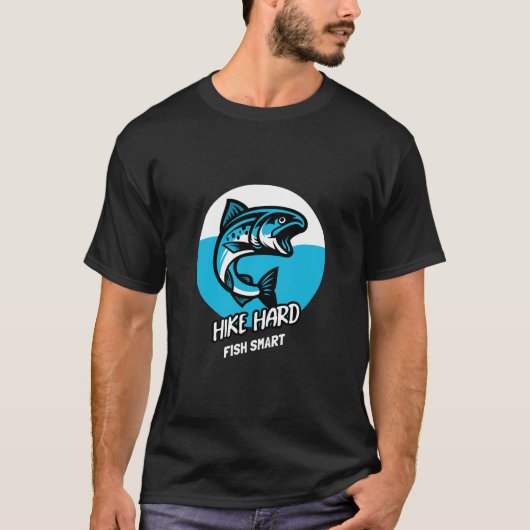 Hike Hard Fish Smart Hike naar Fish T-shirt (Voorkant)