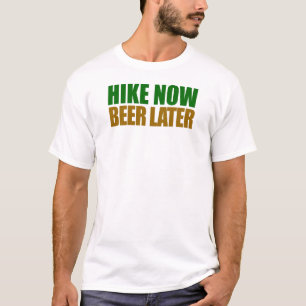 Hike Now Beer later T-shirt