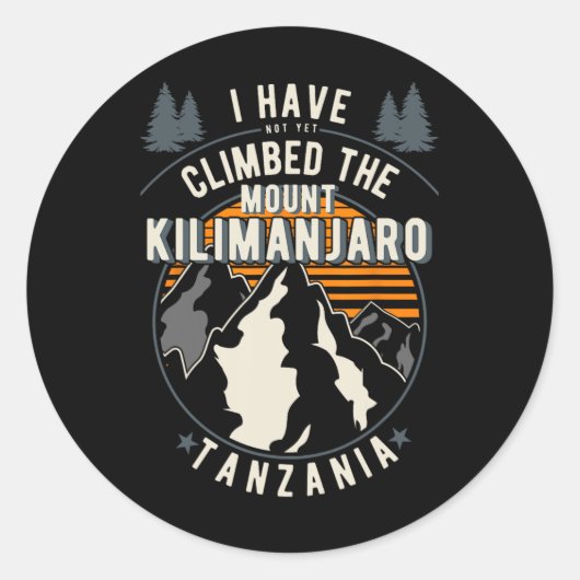 Hiker Have Not Climbed - Climber Hiking Mount Kili Ronde Sticker (Voorkant)