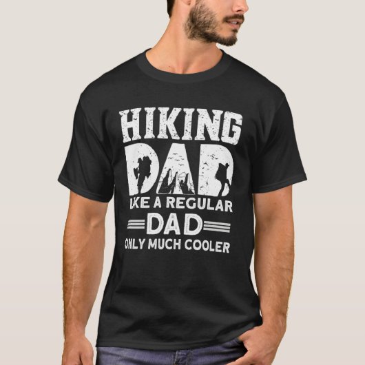 Hiking Dad Like A Regular Dad Only Much Cooler Hik T-shirt (Voorkant)